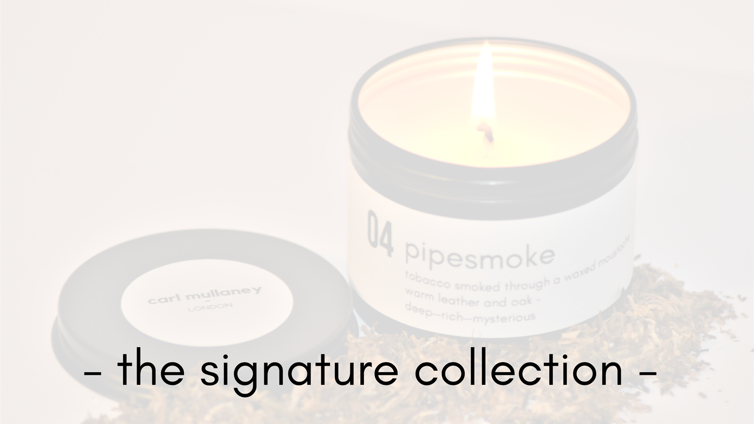 Carl Mullaney London - The Signature Collection - 04 Pipesmoke - soy candle